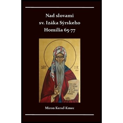 Nad slovami sv. Izáka Sýrskeho Homílie 65-77 - Miron Keruľ-Kmec st.