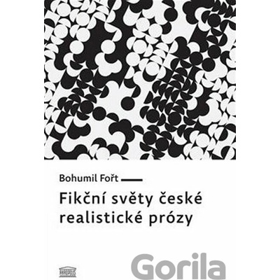 Fikční světy české realistické prózy - Bohumil Fořt