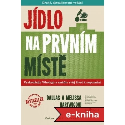 Jídlo na prvním místě: Vyzkoušejte Whole30 a změňte svůj život k nepoznání aneb paleo mýtů zbavené - Melissa Hartwigová, Dallas Hartwig