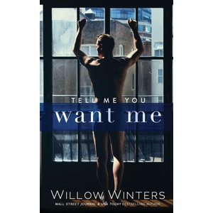 Willow Winters Publishing LLC Tell Me You Want Me | Willow Winters
