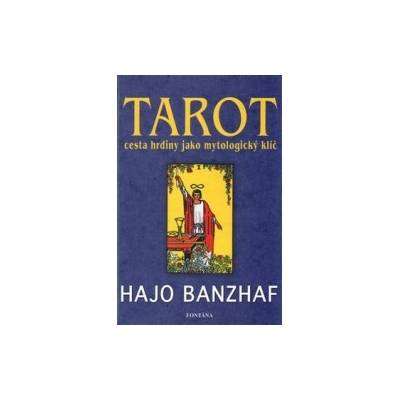 Tarot -- Cesta hrdiny jako mytologický klíč - Hajo Banzhaf