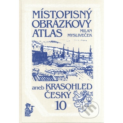 Místopisný obrázkový atlas aneb Krasohled český 10. - Mysliveček Milan