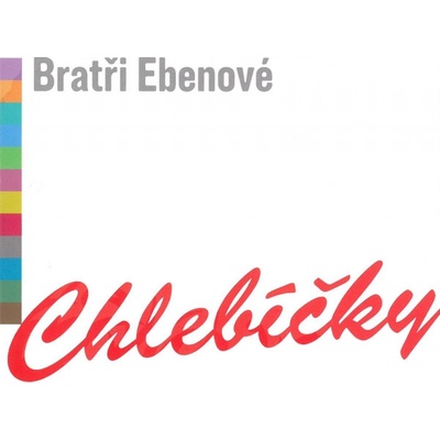 Bratři Ebenové: Chlebíčky CD