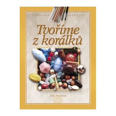 Tvoříme z korálků - Eva Vozková