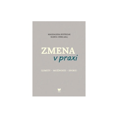 Zmena v praxi - Magdalena Bystrzak editor, Karol Csiba editor