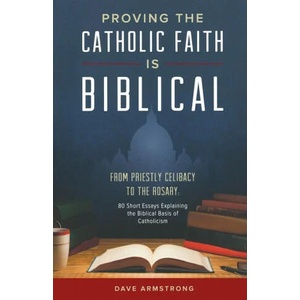 PROVING THE CATHOLIC FAITH IS BIBLICAL | DAVE ARMSTRONG (ISBN: 9781622829538)