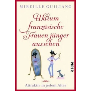 Warum französische Frauen jünger aussehen | Mireille Guiliano, Monika Schmalz (ISBN: 9783492304665)