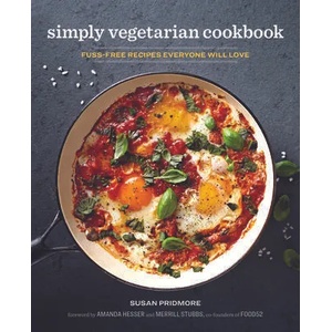 The Simply Vegetarian Cookbook: Fuss-Free Recipes Everyone Will Love | Susan Pridmore, Amanda Hesser, Merrill Stubbs (ISBN: 9781641520003)