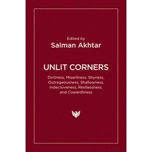 Unlit Corners Dirtiness, Miserliness, Shyness, Outrageousness, Shallowness, Indecisiveness, Restlessness, and Cowardliness Akhtar Salman