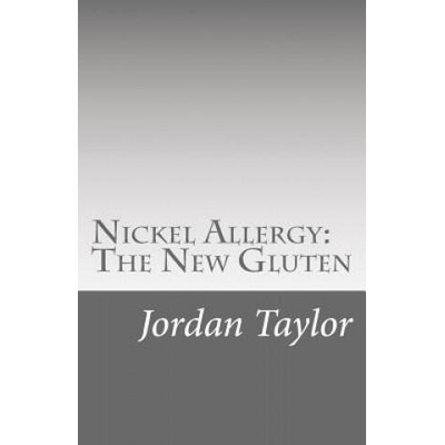 Nickel Allergy: The New Gluten | Jordan Taylor