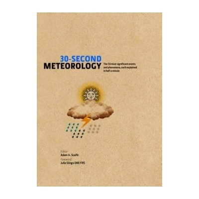30-Second Meteorology: The 50 Most Significan... Adam Scaife, Julia Slingo