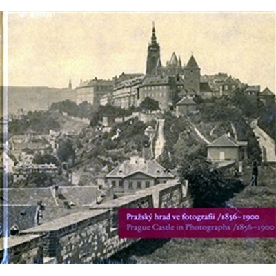 PRAŽSKÝ HRAD VE FOTOGRAFII 1856-1900