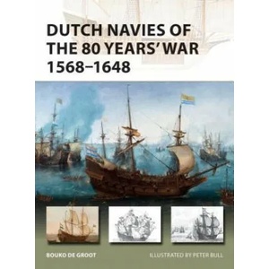 Dutch Navies of the 80 Years' War 1568-1648 | Bouko de Groot (ISBN: 9781472831651)