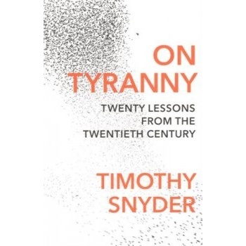 On Tyranny: Twenty Lessons from the Twentieth Century Snyder Timothy