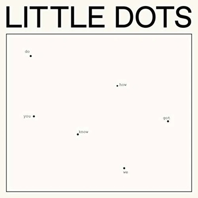 LITTLE DOTS: DO YOU KNOW HOW WE GOT CD