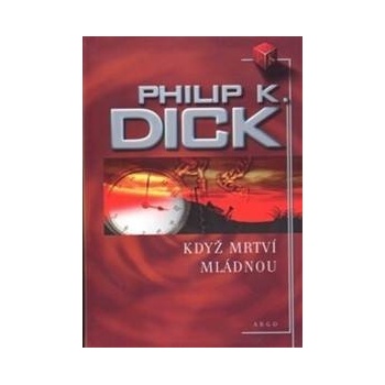 Když mrtví mládnou - Philip K. Dick