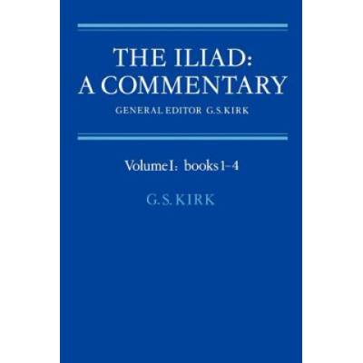 Iliad: A Commentary: Volume 1, Books 1-4 | G. S. Kirk