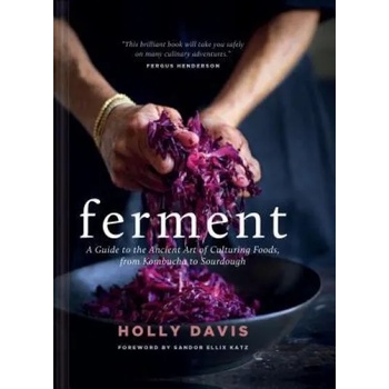 Ferment: A Guide to the Ancient Art of Culturing Foods, from Kombucha to Sourdough