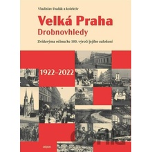 Velká Praha Drobnovhledy - Zvídavýma očima ke 100. výročí jejího založení 1922-2022