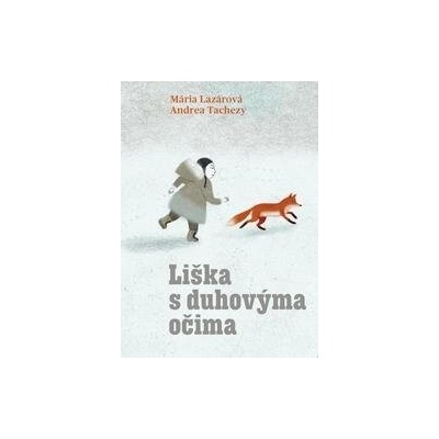 Liška s duhovýma očima - Mária Lazárová, Andrea Tachezy ilustrátor