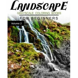 Landscapes GRAYSCALE Coloring Books for beginners Volume 2: Grayscale Photo Coloring Book for Grown Ups (Landscapes Fantasy Coloring) | Grayscale Fantasy (2016)