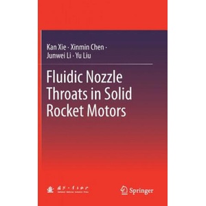 Fluidic Nozzle Throats in Solid Rocket Motors | Kan Xie, Xinmin Chen, Junwei Li, Yu Liu (ISBN: 9789811364389)