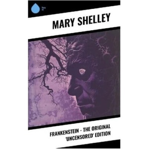 Frankenstein - The Original 'Uncensored' Edition | Mary Shelley (2024)