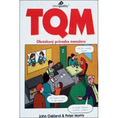 TQM - Obrázkový průvodce manažera - John Oakland, Peter Morris
