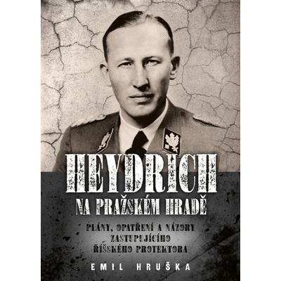 Heydrich na Pražském hradě: Plány, opatření a názory zastupujícího říšského protektora – Hledejceny.cz