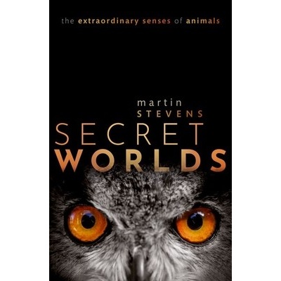 Secret Worlds: The Extraordinary Senses of Animals Stevens Martin