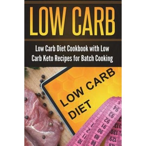 Low Carb Diet Cookbook with Low Carb Keto Recipes for Batch Cooking | Lela Gibson (2018)