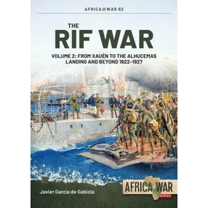 The Rif War Volume 2: From Xauen to the Alhucemas Landing, and Beyond, 1922-1927 | Javier Garcia de Gabiola (ISBN: 9781804512043)