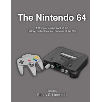 The Nintendo 64: A Comprehensive Look at the History, Technology and Success of the N64 | Randy S Lacombe