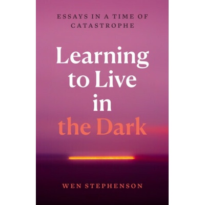 Learning to Live in the Dark - Wen Stephenson