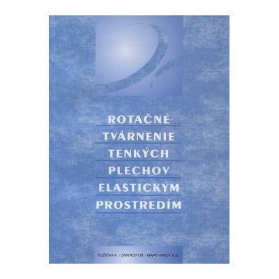Rotačné tvárnenie tenkých plechov elastickým prostredím - Zakirov I.M.