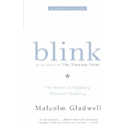 Blink : The Power of Thinking Without Thinking - Malcolm Gladwell