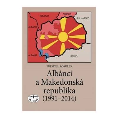 Albánci a Makedonská republika - 1991-2014 - Přemysl Rosůlek CZ