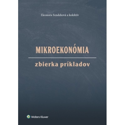 Fendeková, Eleonora - Mikroekonómia Zbierka príkladov