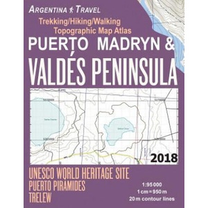 Puerto Madryn & Valdes Peninsula Trekking/Hiking/Walking Topographic Map Atlas UNESCO World Heritage Site Puerto Piramides Trelew Argentina Travel 1 | Sergio Mazitto (ISBN: 9781984218728)