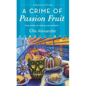 A Crime of Passion Fruit: A Bakeshop Mystery | Ellie Alexander (ISBN: 9781250088079)