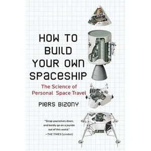 How to Build Your Own Spaceship | Piers Bizony (ISBN: 9780452295339)