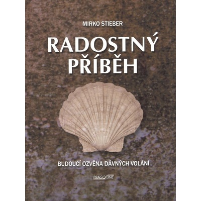 Radostný příběh -- Budoucí ozvěna dávných volání - Mirko Stieber