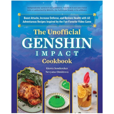 The Unofficial Genshin Impact Cookbook: Boost Attacks, Increase Defense, and Restore Your Health with 60 Adventurous Recipes from the Fan-Favorite Vid