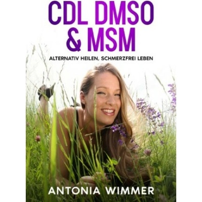 Cdl, Dmso & Msm - ALTERNATIV HEILEN, SCHMERZFREI LEBEN (Antonia Wimmer)(Brožovaná)