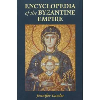 Encyclopedia of the Byzantine Empire | Jennifer Lawler
