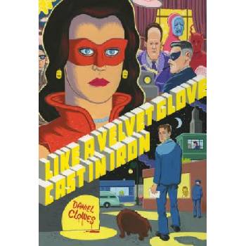 Like A Velvet Glove Cast In Iron | Daniel Clowes