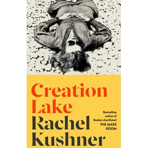 Creation Lake | Rachel Kushner (ISBN: 9781787334380)