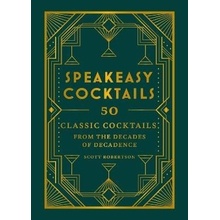 Speakeasy Cocktails 50 classic cocktails from the decades of decadence