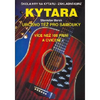 Kytara - určeno též pro samouky - Škola hry na kytaru - Základní kurz - Stanislav Barek