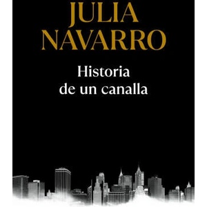 Historia de un canalla | NAVARRO, JULIA (2021)